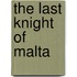 The Last Knight Of Malta