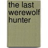 The Last Werewolf Hunter by William Woodall