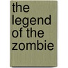 The Legend of the Zombie by Thomas Kingsley Troupe