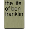 The Life of Ben Franklin by Maria Nelson
