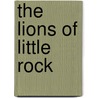 The Lions of Little Rock door Kristin Levine
