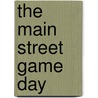 The Main Street Game Day by Suzanne I. Barchers