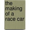 The Making Of A Race Car by Richard Huff