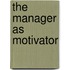 The Manager as Motivator