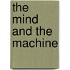 The Mind And The Machine by Matthew T. Dickerson