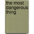 The Most Dangerous Thing
