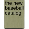 The New Baseball Catalog by Dan Schlossberg