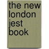 The New London Jest Book by William Carew Hazlitt