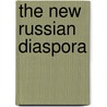The New Russian Diaspora door Vladimir Shlapentokh
