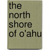 The North Shore of O'ahu by Joseph Kennedy