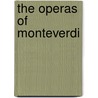 The Operas Of Monteverdi door Claudio Monteverdi