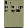 The Pathology of My Life by Stuart Lauchlan