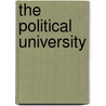 The Political University door Robert M. Rosenzweig