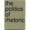The Politics Of Rhetoric door Bernard K. Duffy
