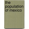 The Population Of Mexico by Francisco Alba
