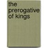 The Prerogative Of Kings