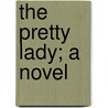 The Pretty Lady; A Novel by Arnold Bennettt