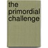 The Primordial Challenge