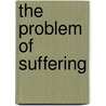 The Problem Of Suffering by Gregory Schulz