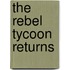 The Rebel Tycoon Returns