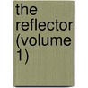 The Reflector (Volume 1) by Thornton Leigh Hunt