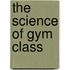 The Science of Gym Class