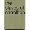 The Slaves Of Carrollton door Bobby Dareaux