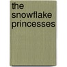 The Snowflake Princesses door Katie Chase