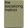 The Socializing Instinct door Andrew L. Cherry