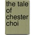 The Tale Of Chester Choi
