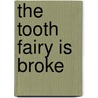 The Tooth Fairy Is Broke door Rae Owings