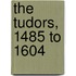 The Tudors, 1485 To 1604