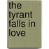 The Tyrant Falls In Love