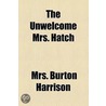 The Unwelcome Mrs. Hatch by Mrs Burton Harrison