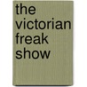The Victorian Freak Show by Lillian Craton