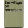 The Village on Horseback door Jesse Ball