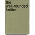 The Well-Rounded Knitter