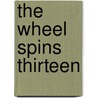 The Wheel Spins Thirteen by John Glasby