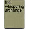 The Whispering Archangel door Cleveland Sai