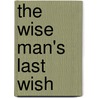 The Wise Man's Last Wish door Marilee Alexander