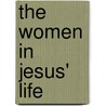 The Women In Jesus' Life door Soorin Backer