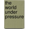 The World Under Pressure by Carl J. Dahlman
