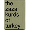 The Zaza Kurds of Turkey door Mehmed S. Kaya