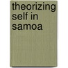 Theorizing Self In Samoa door Jeannette Marie Mageo