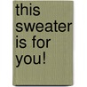 This Sweater Is For You! door Sheldon Cohen