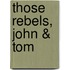 Those Rebels, John & Tom