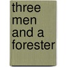 Three Men and a Forester door Ken Drushka