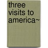 Three Visits To America~ by Emily Faithfull