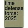 Time Defense Force: 2025 door Gary A. Wilson