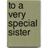 To A Very Special Sister